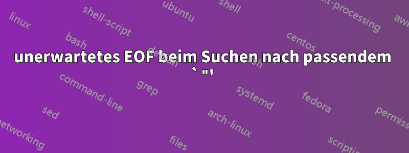 unerwartetes EOF beim Suchen nach passendem `"'