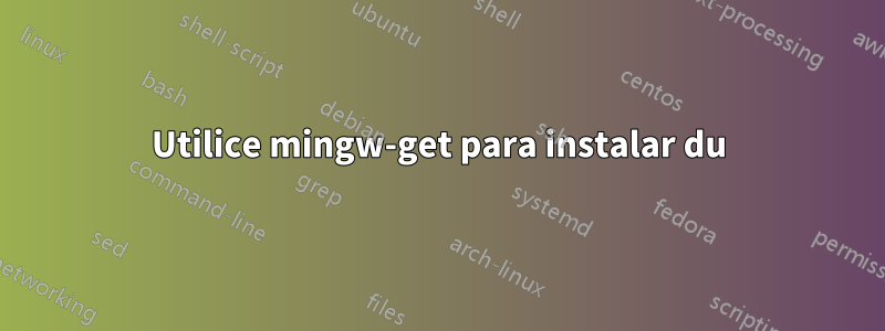 Utilice mingw-get para instalar du