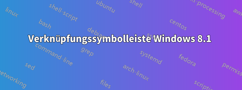 Verknüpfungssymbolleiste Windows 8.1