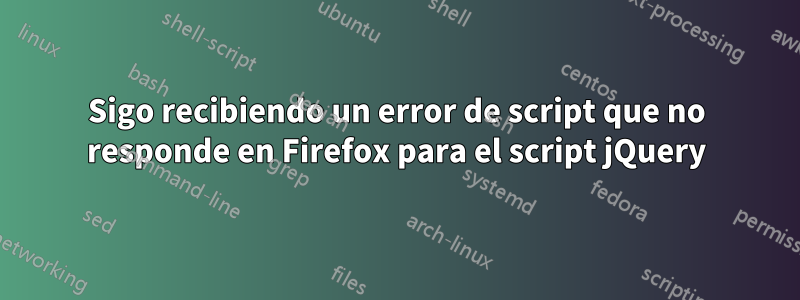 Sigo recibiendo un error de script que no responde en Firefox para el script jQuery