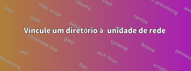 Vincule um diretório à unidade de rede