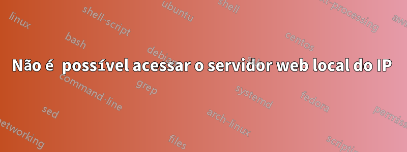 Não é possível acessar o servidor web local do IP