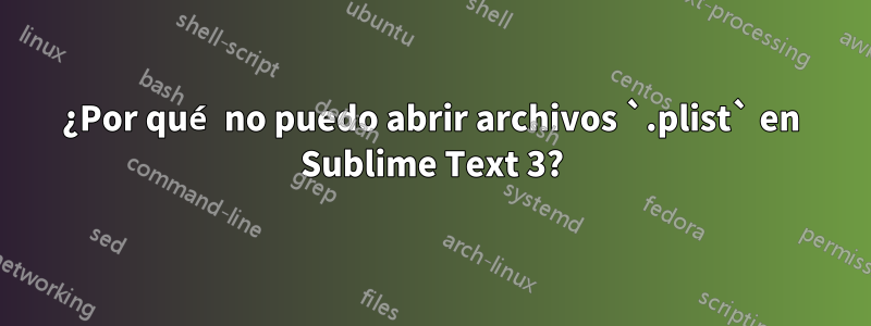 ¿Por qué no puedo abrir archivos `.plist` en Sublime Text 3?