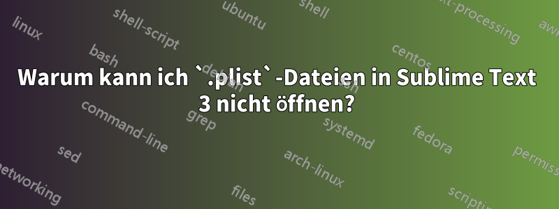 Warum kann ich `.plist`-Dateien in Sublime Text 3 nicht öffnen?