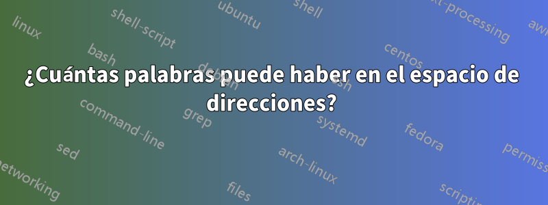 ¿Cuántas palabras puede haber en el espacio de direcciones?