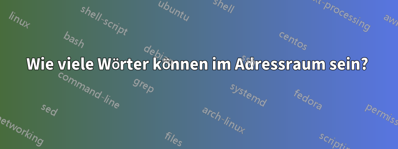 Wie viele Wörter können im Adressraum sein?