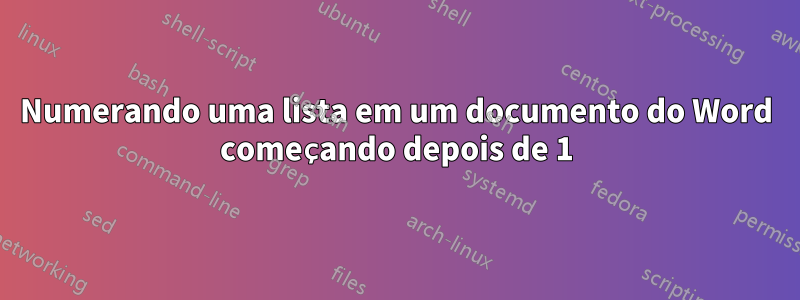 Numerando uma lista em um documento do Word começando depois de 1