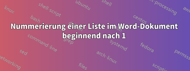 Nummerierung einer Liste im Word-Dokument beginnend nach 1