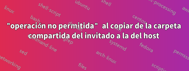 "operación no permitida" al copiar de la carpeta compartida del invitado a la del host