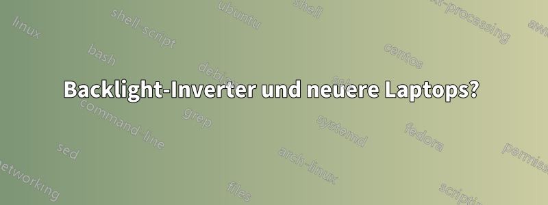 Backlight-Inverter und neuere Laptops?