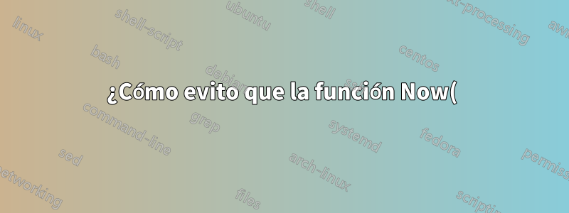 ¿Cómo evito que la función Now() se actualice cada vez que abro el archivo?