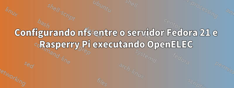 Configurando nfs entre o servidor Fedora 21 e Rasperry Pi executando OpenELEC