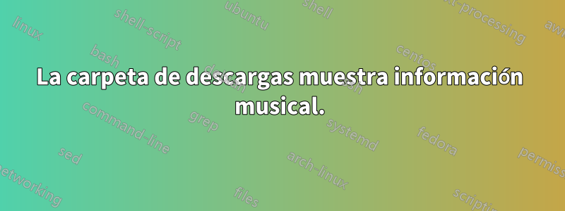 La carpeta de descargas muestra información musical.