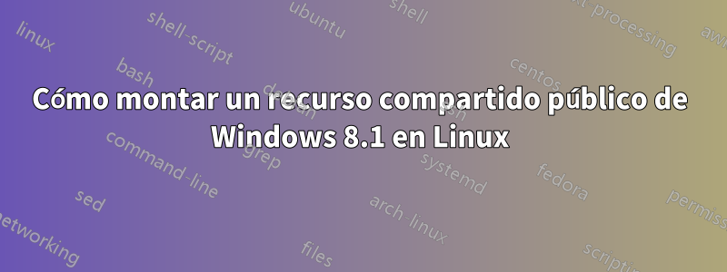 Cómo montar un recurso compartido público de Windows 8.1 en Linux