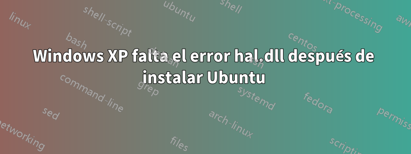 Windows XP falta el error hal.dll después de instalar Ubuntu