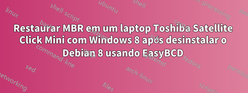 Restaurar MBR em um laptop Toshiba Satellite Click Mini com Windows 8 após desinstalar o Debian 8 usando EasyBCD