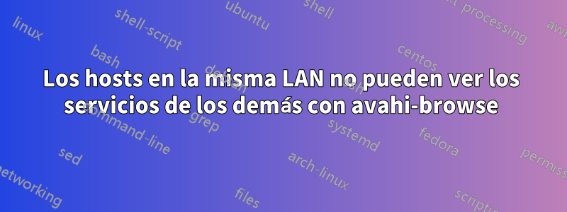 Los hosts en la misma LAN no pueden ver los servicios de los demás con avahi-browse