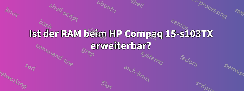 Ist der RAM beim HP Compaq 15-s103TX erweiterbar?