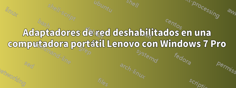 Adaptadores de red deshabilitados en una computadora portátil Lenovo con Windows 7 Pro