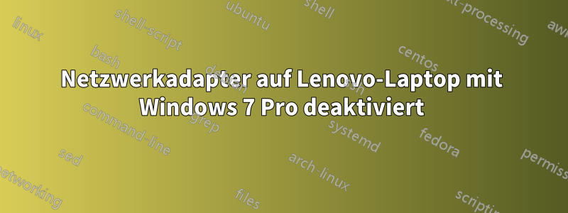 Netzwerkadapter auf Lenovo-Laptop mit Windows 7 Pro deaktiviert