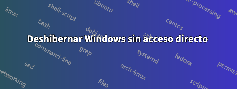 Deshibernar Windows sin acceso directo