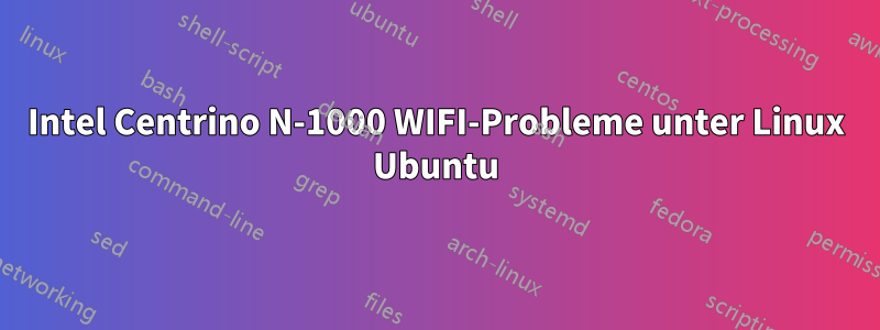 Intel Centrino N-1000 WIFI-Probleme unter Linux Ubuntu