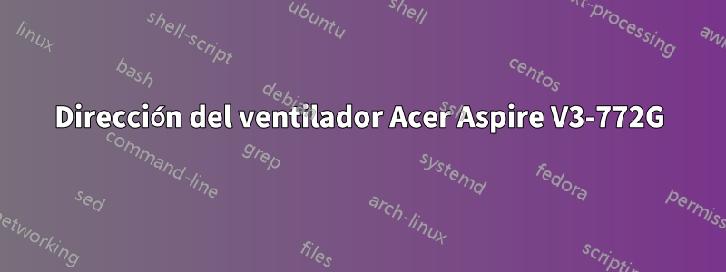 Dirección del ventilador Acer Aspire V3-772G