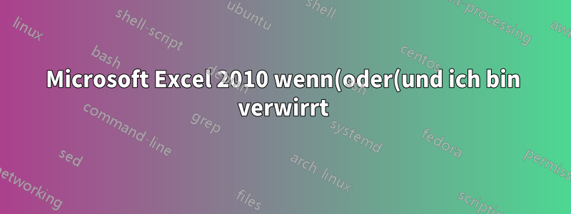 Microsoft Excel 2010 wenn(oder(und ich bin verwirrt