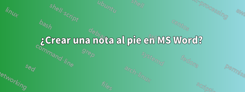 ¿Crear una nota al pie en MS Word?