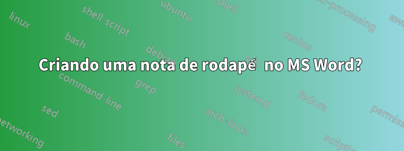 Criando uma nota de rodapé no MS Word?