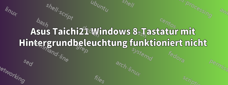 Asus Taichi21 Windows 8-Tastatur mit Hintergrundbeleuchtung funktioniert nicht