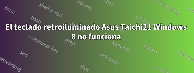 El teclado retroiluminado Asus Taichi21 Windows 8 no funciona