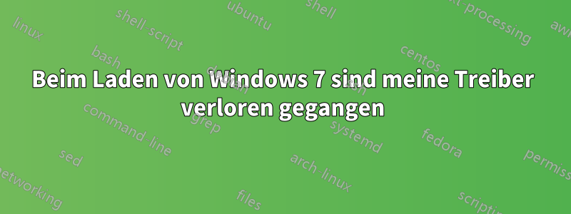 Beim Laden von Windows 7 sind meine Treiber verloren gegangen