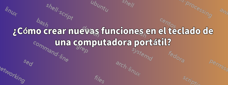 ¿Cómo crear nuevas funciones en el teclado de una computadora portátil?