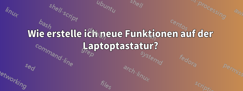 Wie erstelle ich neue Funktionen auf der Laptoptastatur?