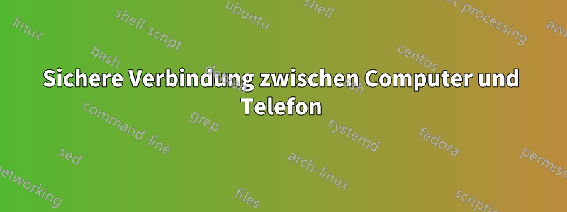 Sichere Verbindung zwischen Computer und Telefon