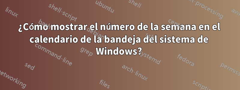 ¿Cómo mostrar el número de la semana en el calendario de la bandeja del sistema de Windows?