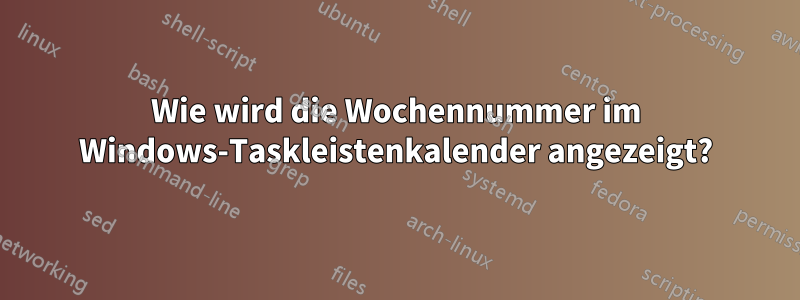 Wie wird die Wochennummer im Windows-Taskleistenkalender angezeigt?