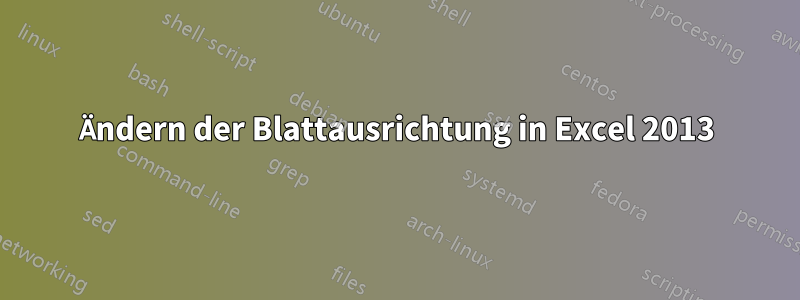 Ändern der Blattausrichtung in Excel 2013