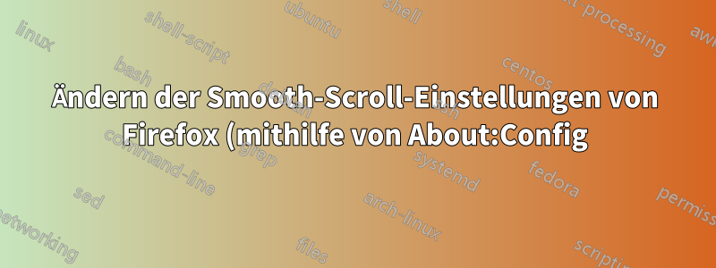 Ändern der Smooth-Scroll-Einstellungen von Firefox (mithilfe von About:Config), sodass sie den Standardeinstellungen für Smooth-Scroll in IE 11 entsprechen