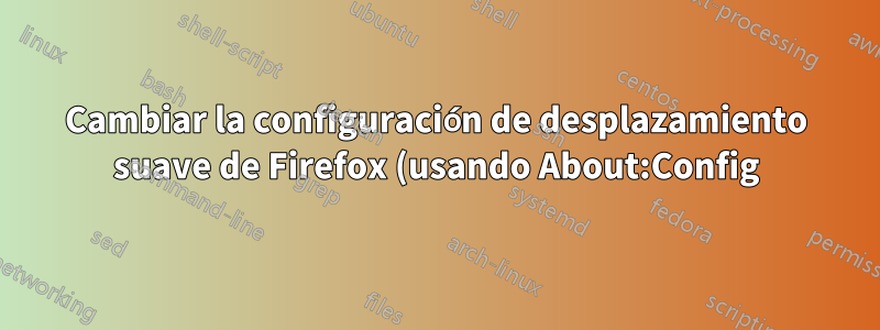 Cambiar la configuración de desplazamiento suave de Firefox (usando About:Config) para que sea como la configuración de desplazamiento suave predeterminada de IE 11