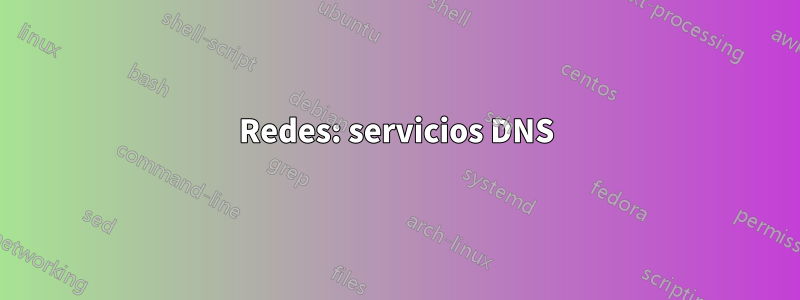 Redes: servicios DNS