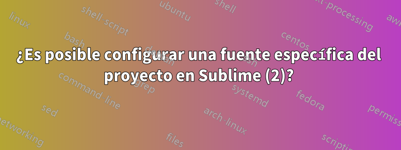 ¿Es posible configurar una fuente específica del proyecto en Sublime (2)?