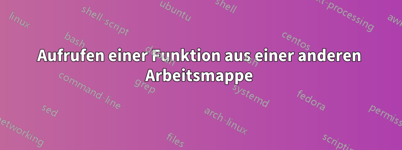 Aufrufen einer Funktion aus einer anderen Arbeitsmappe