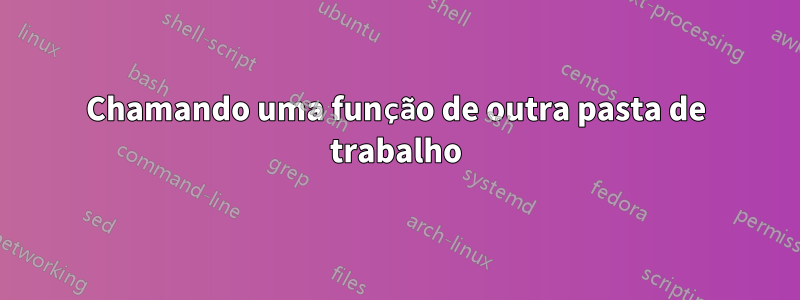 Chamando uma função de outra pasta de trabalho