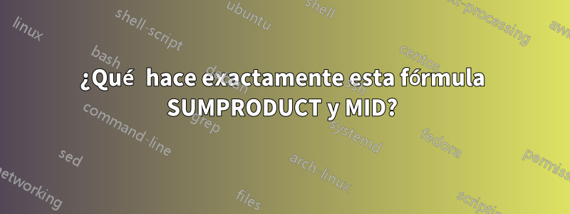 ¿Qué hace exactamente esta fórmula SUMPRODUCT y MID?