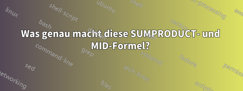 Was genau macht diese SUMPRODUCT- und MID-Formel?