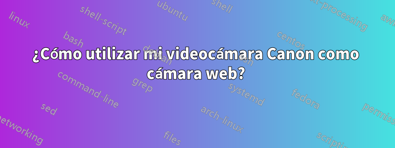 ¿Cómo utilizar mi videocámara Canon como cámara web?