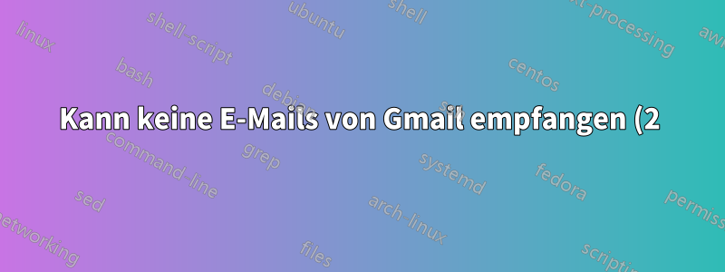 Kann keine E-Mails von Gmail empfangen (2)