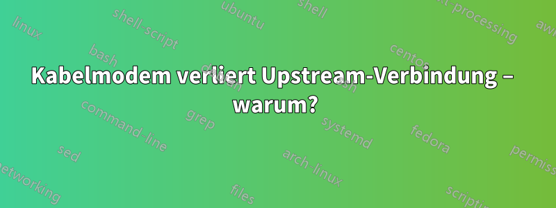 Kabelmodem verliert Upstream-Verbindung – warum?